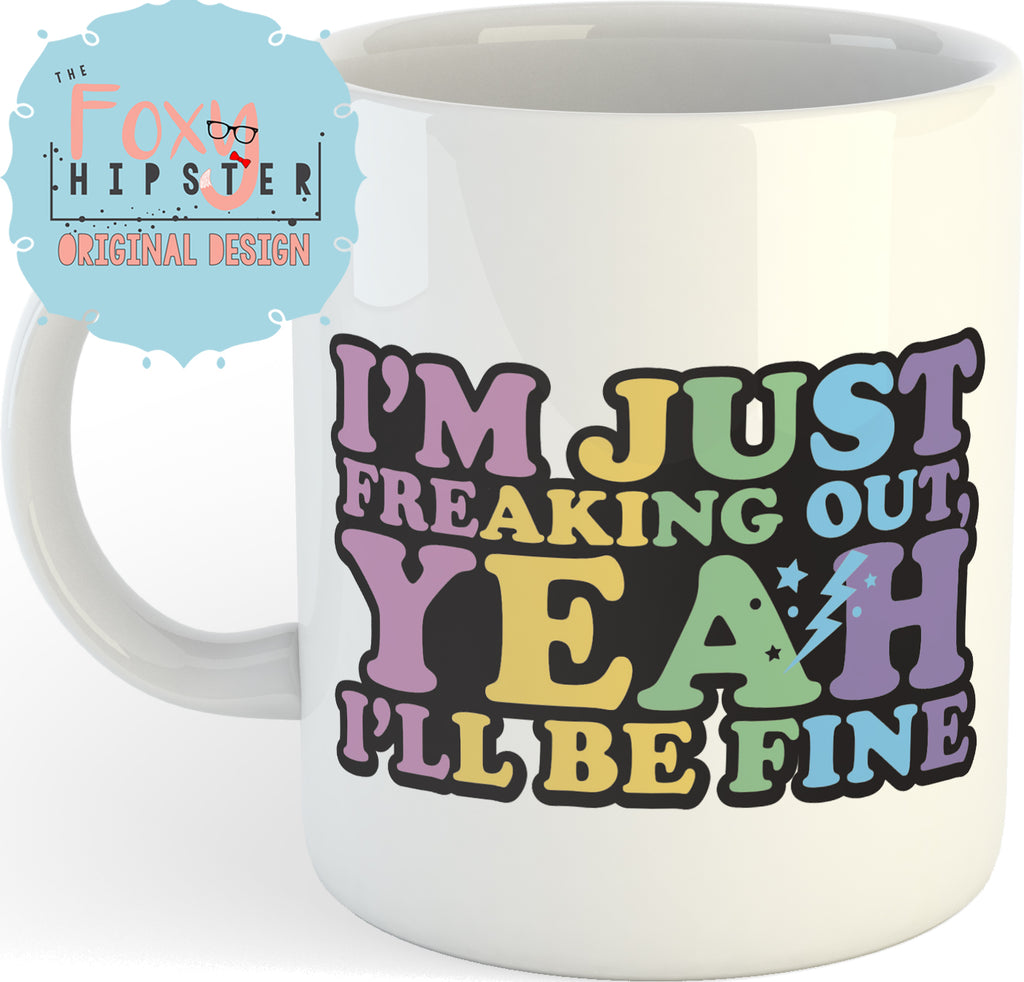 I'm Just Freaking Out Yeah I'll Be Fine 11oz coffee mug