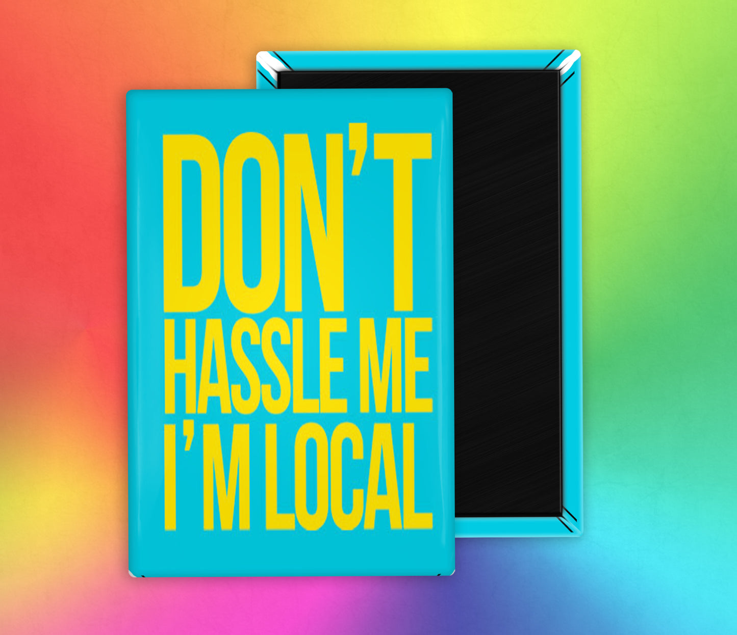 What About Bob Don't Hassle Me I'm Local Fridge Magnet