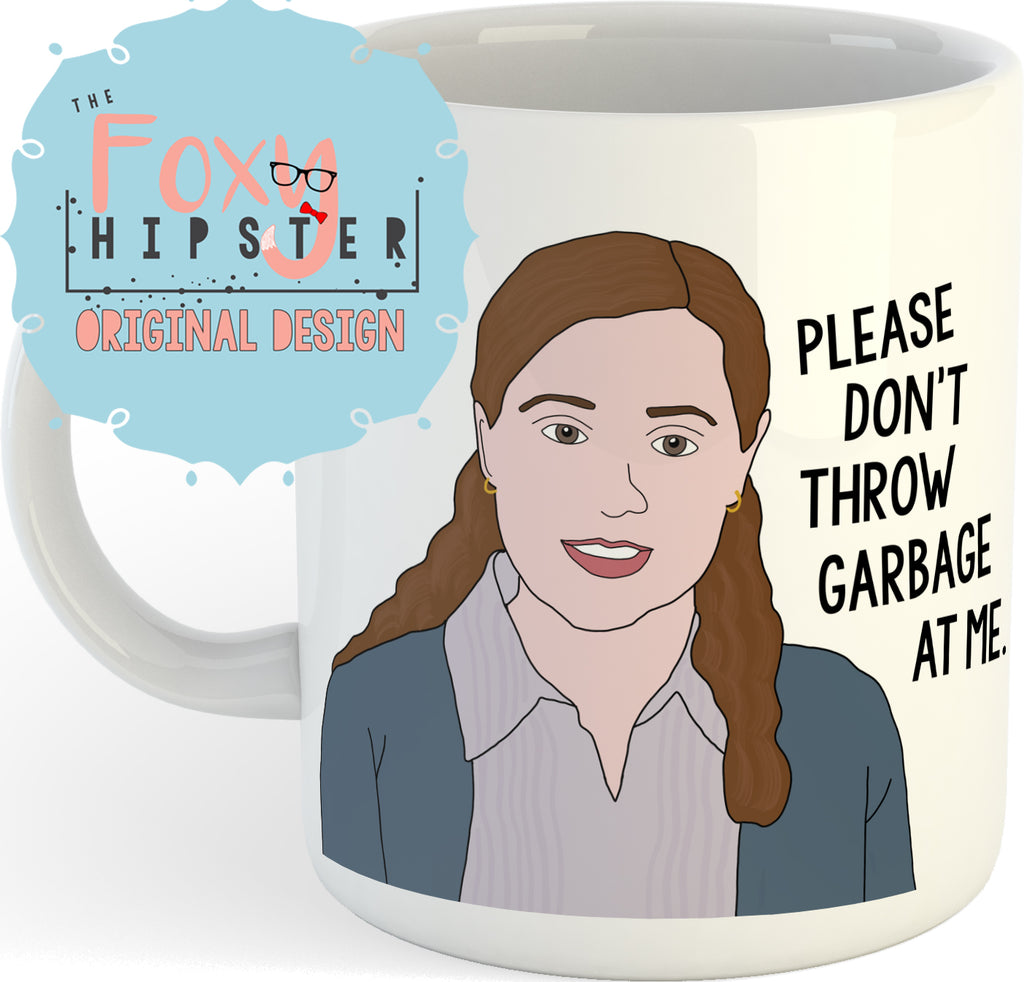 Pam Beesly Please Don't Throw Garbage At Me 11oz Coffee Mug The Office