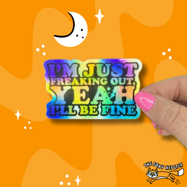 I’m Just Freaking Out Yeah I’ll Be Fine Holographic Vinyl Sticker