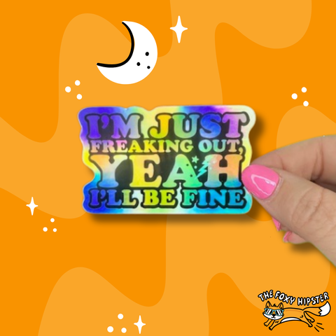 I’m Just Freaking Out Yeah I’ll Be Fine Holographic Vinyl Sticker