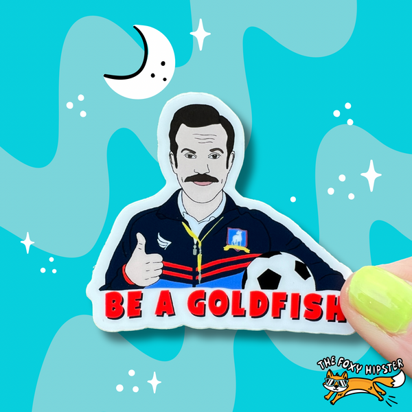 Ted Lasso Be a Goldfish Vinyl Sticker