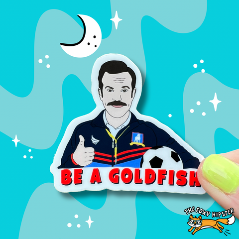 Ted Lasso Be a Goldfish Vinyl Sticker