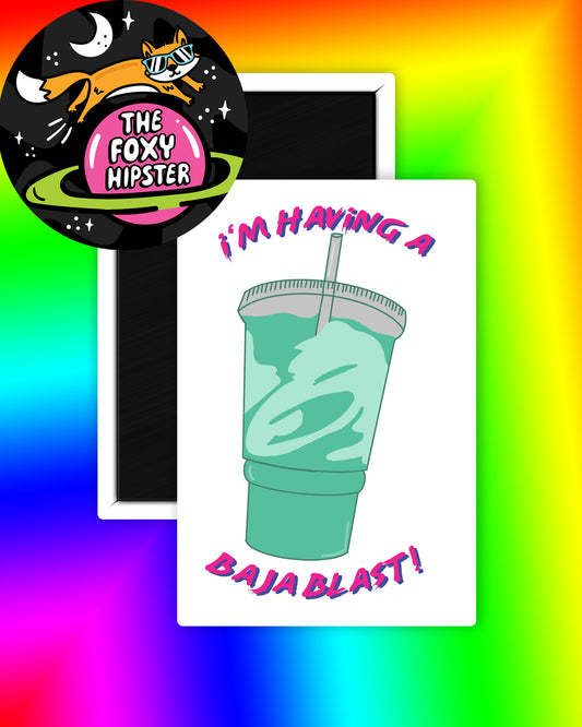 I'm Having a Baja Blast Magnet