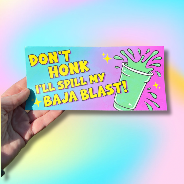 Don’t Honk or I’ll Spill my Baja Blast Bumper Sticker