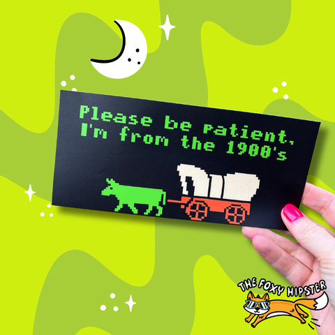 Oregon Trail Be Patient I’m from the 1900’s Bumper Sticker