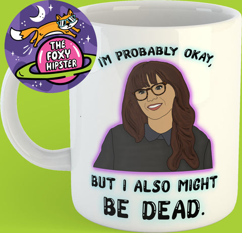 Jess New Girl I'm Probably Fine but I also Might Be Dead 11oz coffee mug