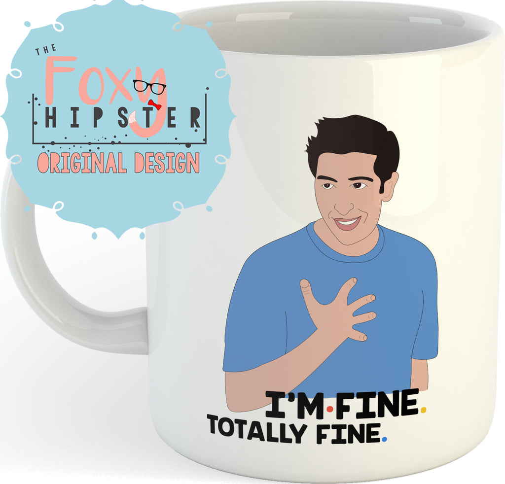 Ross is fine 11oz coffee mug Friends Inspired