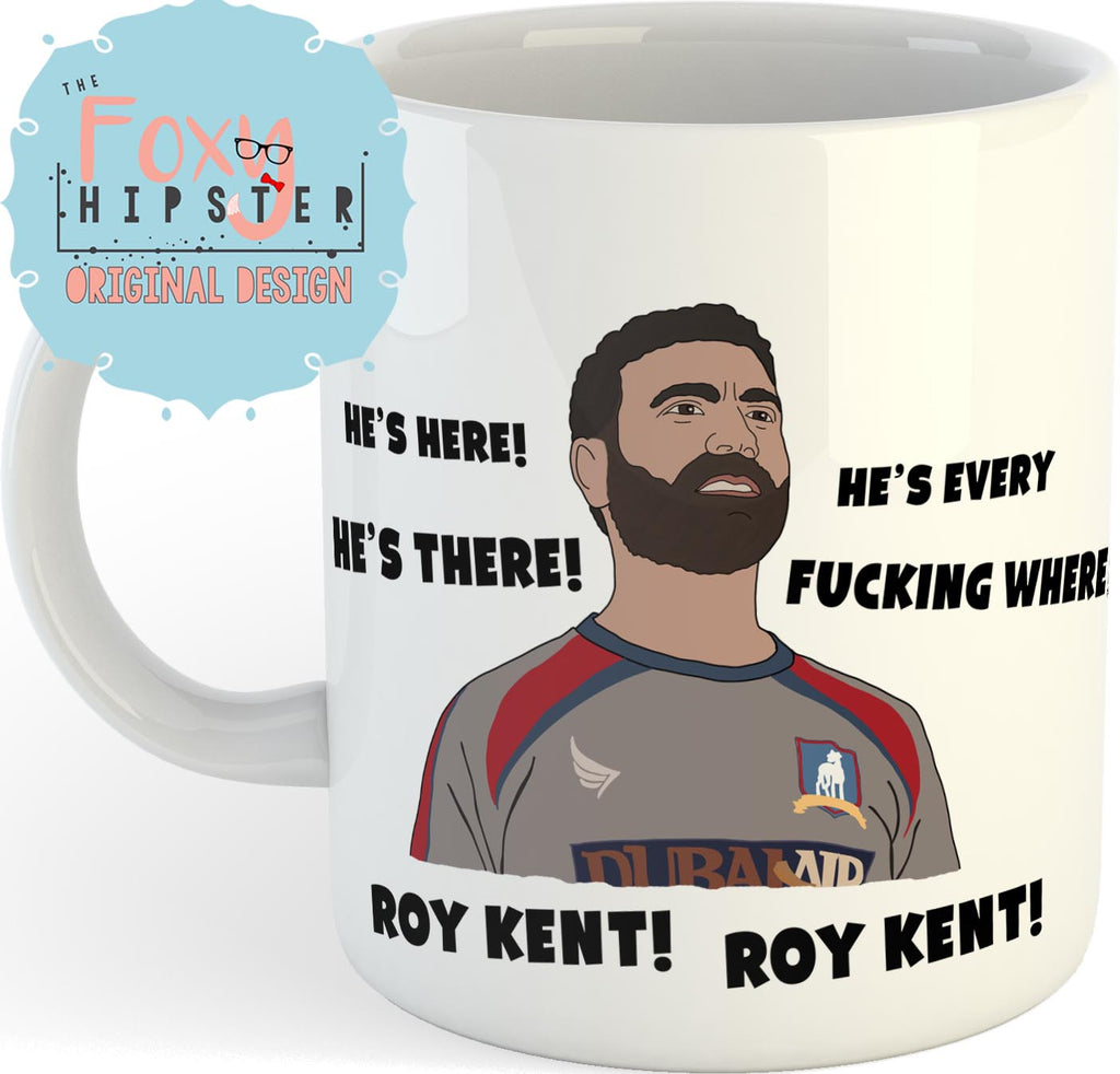 Roy Kent He's Here He's There He's Every Fucking Where Ted Lasso 11oz coffee mug
