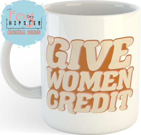 Give Women Credit Feminist  11oz coffee mug