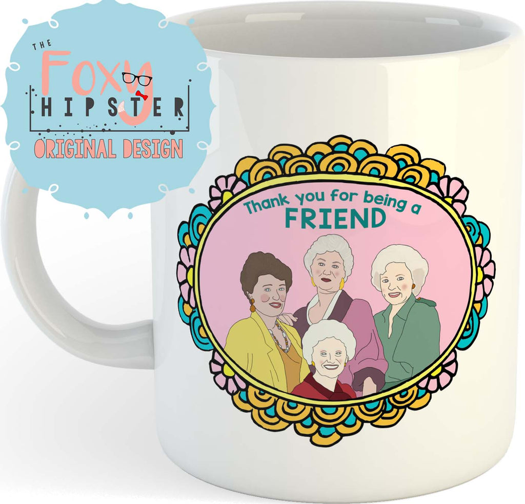 The Golden Girls 11oz coffee mug Thank You For Being A Friend