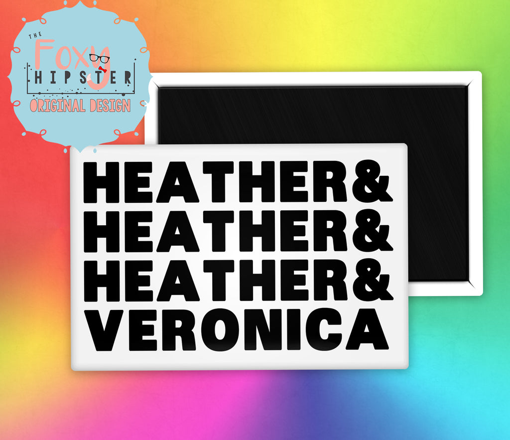 Heather Heather Heather and Veronica Fridge Magnet