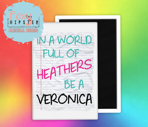 Heathers In A World Full of Heathers be a Veronica Fridge Magnet
