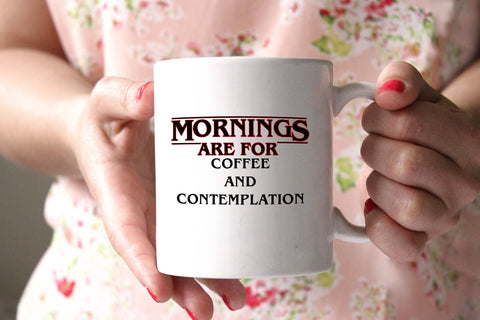 Stranger Things Inspired 11oz coffee mug Mornings Are For Coffee and Contemplation