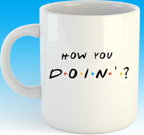 How you Doin'?  11oz coffee mug