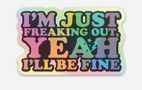 I’m Just Freaking Out Yeah I’ll Be Fine Holographic Vinyl Sticker