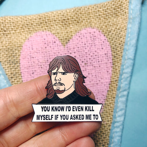 Keefe “You know I’d even kill myself for you” Enamel Pin