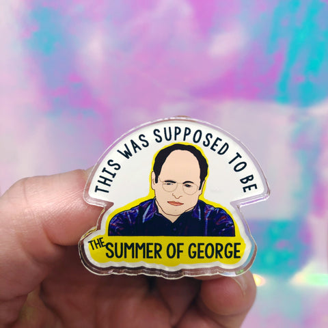 George Costanza This Was Supposed to be the Summer of George Acrylic Pin