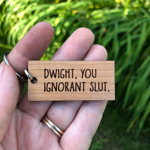 The Office Dwight you ignorant slut Keychain