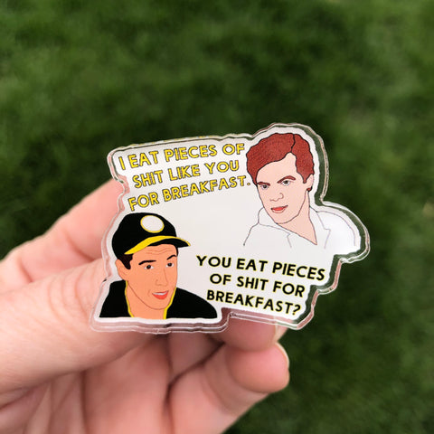 Happy Gilmore I Eat Pieces of Shit Like you for Breakfast Acrylic Pin