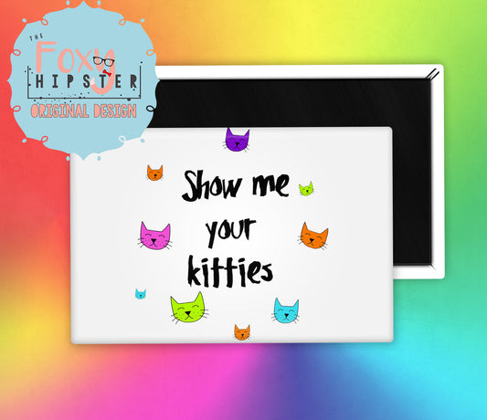 Show Me Your Kitties Fridge Magnet