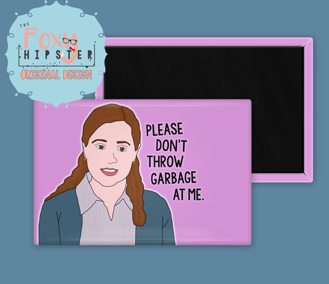 The Office Pam Beesly Please Don't Throw Garbage At Me Fridge Magnet