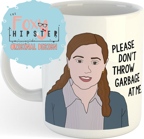 Pam Beesly Please Don't Throw Garbage At Me  11oz Coffee Mug The Office