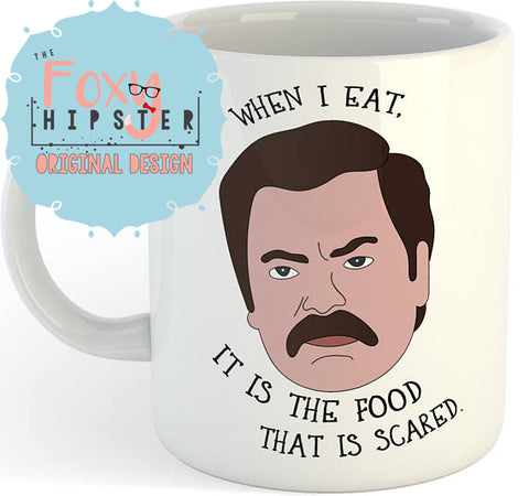Ron Swanson   11oz coffee mug When I Eat It Is The Food That Is Scared
