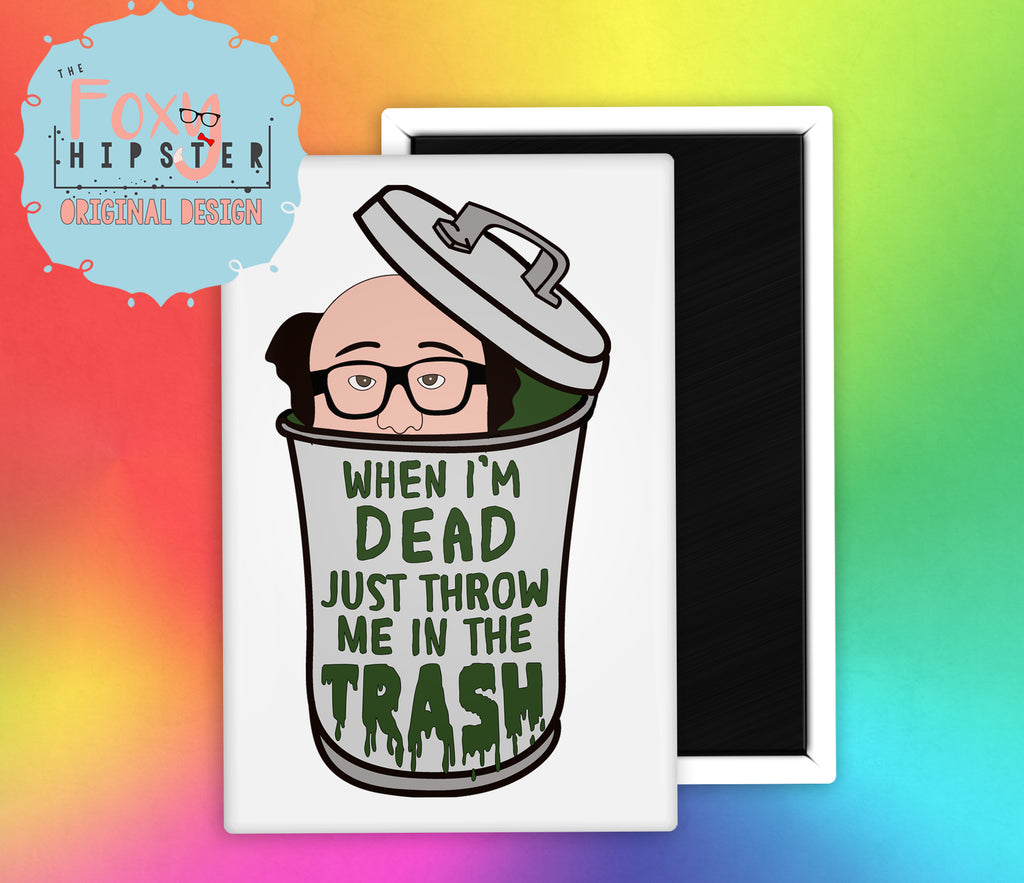 Frank Reynolds When I'm Dead Just Throw Me in the Trash Fridge Magnet It's Always Sunny