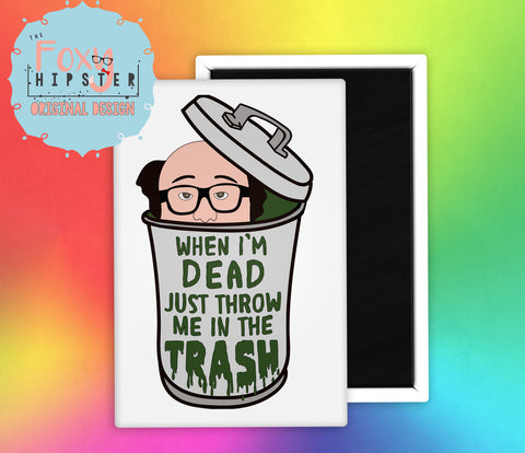 Frank Reynolds When I'm Dead Just Throw Me in the Trash Fridge Magnet It's Always Sunny